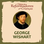 A História dos Reformadores para Crianças: George Wishart (MP3-Download)