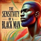 The Sensitivity Of A Black Man (eBook, ePUB) The Sensitivity Of A Black Man (eBook, ePUB)