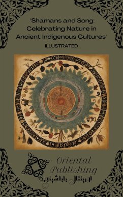 Shamans and Song: Celebrating Nature in Ancient Indigenous Cultures (eBook, ePUB) - Publishing, Oriental