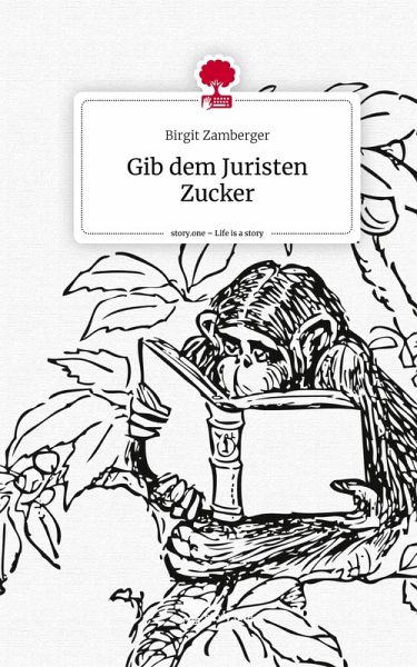 Gib dem Juristen Zucker. Life is a Story - story.one Gib dem Juristen Zucker. Life is a Story - story.one