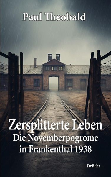 Zersplitterte Leben - Die Novemberpogrome in Frankenthal 1938 (eBook, ePUB) Zersplitterte Leben - Die Novemberpogrome in Frankenthal 1938 (eBook, ePUB)