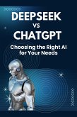 DeepSeek vs. ChatGPT Choosing the Right AI for Your Needs (eBook, ePUB) DeepSeek vs. ChatGPT Choosing the Right AI for Your Needs (eBook, ePUB)