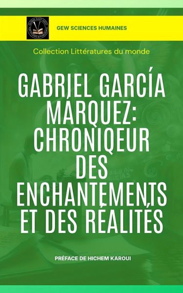 Gabriel García Márquez: Chroniqueur des enchantements et des réalités (Littératures du monde) (eBook, ePUB) Gabriel García Márquez: Chroniqueur des enchantements et des réalités (Littératures du monde) (eBook, ePUB)