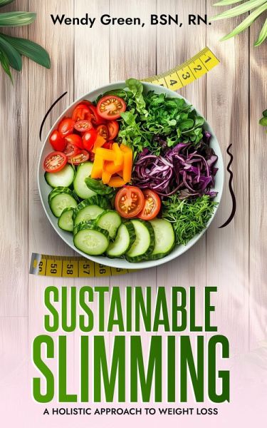 Sustainable Slimming: A Holistic Approach To Weight Loss (eBook, ePUB) Sustainable Slimming: A Holistic Approach To Weight Loss (eBook, ePUB)