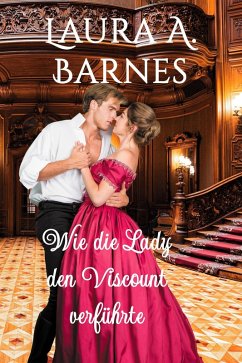 Wie die Lady den Viscount verführte (Liebeswirren, #5) (eBook, ePUB) - Barnes, Laura A.