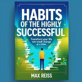 Habits of the Highly Successful: Transform Your Life One Small Change at a Time (eBook, ePUB)