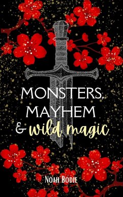 Monsters, Mayhem & Wild Magic (The Hexed and Hunted Series, #1) (eBook, ePUB) - Bodie, Noah