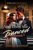 And Then She Danced (Book One: Beginnings, #1) (eBook, ePUB) And Then She Danced (Book One: Beginnings, #1) (eBook, ePUB)