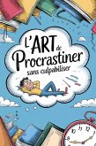 L'art de procrastiner sans culpabiliser (eBook, ePUB) L'art de procrastiner sans culpabiliser (eBook, ePUB)