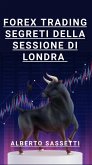 Forex Trading Segreti della Sessione di Londra (eBook, ePUB) Forex Trading Segreti della Sessione di Londra (eBook, ePUB)