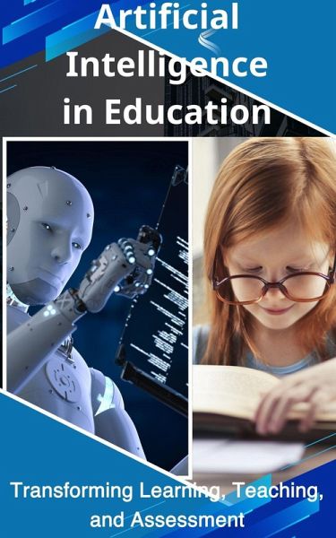 Artificial Intelligence in Education Transforming Learning, Teaching, and Assessment (eBook, ePUB) Artificial Intelligence in Education Transforming Learning, Teaching, and Assessment (eBook, ePUB)