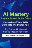 AI Mastery: Upgrade Yourself for the Future (eBook, ePUB) AI Mastery: Upgrade Yourself for the Future (eBook, ePUB)