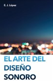 El Arte del Diseño Sonoro (eBook, ePUB) El Arte del Diseño Sonoro (eBook, ePUB)