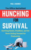 Hunching for Survival: The Office Battlefield-Surviving Bosses, Deadlines, and the Never-Ending Demand for Productivity (eBook, ePUB)