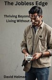 The Jobless Edge, Thriving Beyond 9 to 5 Living without a Job (eBook, ePUB) The Jobless Edge, Thriving Beyond 9 to 5 Living without a Job (eBook, ePUB)