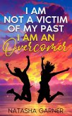 I Am Not A Victim Of My Past, I Am An Overcomer (eBook, ePUB)