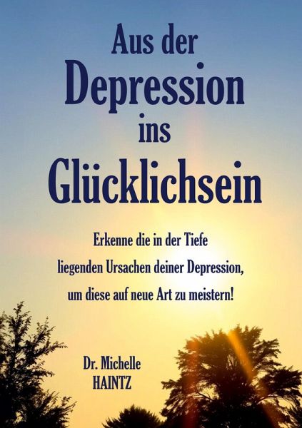 Aus der Depression ins Glücklichsein Aus der Depression ins Glücklichsein