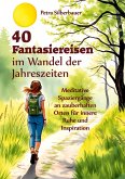 40 Fantasiereisen im Wandel der Jahreszeiten 40 Fantasiereisen im Wandel der Jahreszeiten