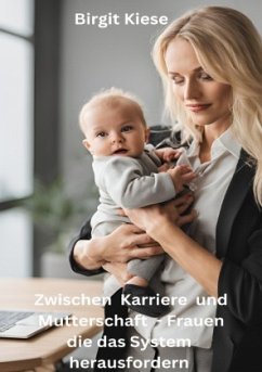 Cover Zwischen Karriere und Mutterschaft - Frauen die das System herausfordern