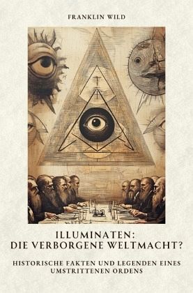 Illuminaten: Die verborgene Weltmacht?