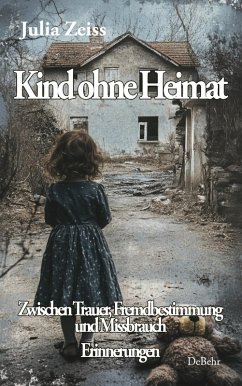Cover Kind ohne Heimat - Zwischen Trauer, Fremdbestimmung und Missbrauch - Mein Kampf um Identität und Heilung - Erinnerungen