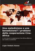 Una maledizione o una benedizione? I problemi della cooperazione Cina-Africa Una maledizione o una benedizione? I problemi della cooperazione Cina-Africa