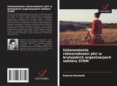Ustanowienie ró¿norodno¿ci p¿ci w brytyjskich organizacjach sektora STEM - Monteith, Edward Ustanowienie ró¿norodno¿ci p¿ci w brytyjskich organizacjach sektora STEM - Monteith, Edward