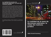 La realidad de la toma de decisiones judiciales: la visión del realismo jurídico La realidad de la toma de decisiones judiciales: la visión del realismo jurídico