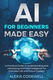 AI For Beginners Made Easy (eBook, ePUB) AI For Beginners Made Easy (eBook, ePUB)