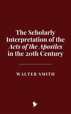 The Scholarly Interpretation of the Acts of the Apostles in the 20th Century (eBook, ePUB) - Smith, Walter
