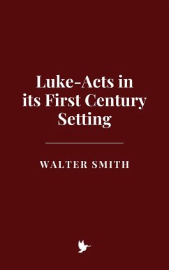 Luke-Acts in its First Century Setting (eBook, ePUB) - Smith, Walter