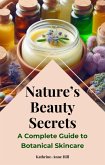 Nature's Beauty Secrets: A Complete Guide to Botanical Skincare (eBook, ePUB) Nature's Beauty Secrets: A Complete Guide to Botanical Skincare (eBook, ePUB)