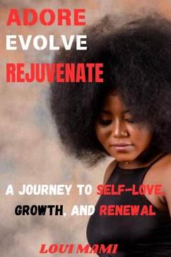 Cover Adore, Evolve, Rejuvenate: A Journey To Self-love, Growth And Renewal (eBook, ePUB)