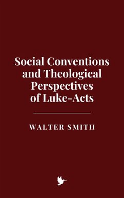 Social Conventions and Theological Perspectives of Luke-Acts (eBook, ePUB) - Smith, Walter