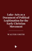 Luke-Acts as a Document of Political Legitimation for the Early Christian Movement (eBook, ePUB) Luke-Acts as a Document of Political Legitimation for the Early Christian Movement (eBook, ePUB)
