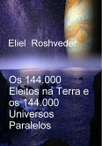 Os 144.000 Eleitos na Terra e os 144.000 Universos Paralelos (Instrução para o Apocalipse, #24) (eBook, ePUB) Os 144.000 Eleitos na Terra e os 144.000 Universos Paralelos (Instrução para o Apocalipse, #24) (eBook, ePUB)