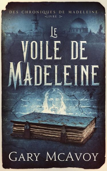 Le voile de Madeleine (Les Chroniques de la Madeleine, #3) (eBook, ePUB)