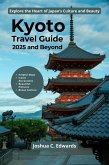 Kyoto Travel Guide 2025 and Beyond (eBook, ePUB) Kyoto Travel Guide 2025 and Beyond (eBook, ePUB)