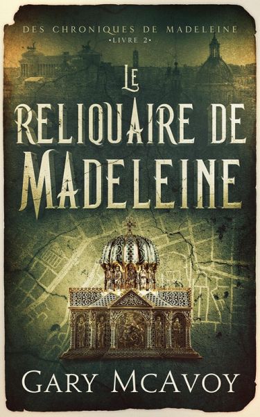 Le reliquaire de Madeleine (Les Chroniques de la Madeleine, #2) (eBook, ePUB) Le reliquaire de Madeleine (Les Chroniques de la Madeleine, #2) (eBook, ePUB)