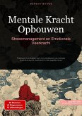 Mentale Kracht Opbouwen: Stressmanagement en Emotionele Veerkracht (eBook, ePUB)