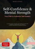 Self-Confidence & Mental Strength: Your Path to Authentic Self-Esteem (eBook, ePUB) Self-Confidence & Mental Strength: Your Path to Authentic Self-Esteem (eBook, ePUB)