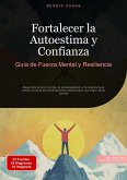 Fortalecer la Autoestima y Confianza: Guía de Fuerza Mental y Resiliencia (eBook, ePUB)