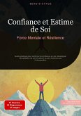 Confiance et Estime de Soi: Force Mentale et Résilience (eBook, ePUB) Confiance et Estime de Soi: Force Mentale et Résilience (eBook, ePUB)
