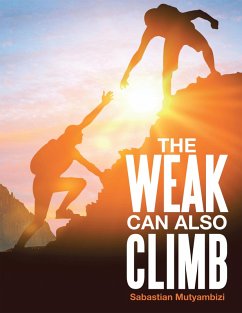 THE WEAK CAN ALSO CLIMB (eBook, ePUB) - Mutyambizi, Sabastian