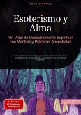 Esoterismo y Alma: Un Viaje de Descubrimiento Espiritual con Mantras y Prácticas Ancestrales (eBook, ePUB)