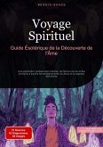 Voyage Spirituel: Guide Ésotérique de la Découverte de l'Âme (eBook, ePUB) Voyage Spirituel: Guide Ésotérique de la Découverte de l'Âme (eBook, ePUB)