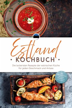 Estland Kochbuch: Die leckersten Rezepte der estnischen Küche für jeden Geschmack und Anlass - inkl. Brotrezepten, Salaten, Desserts & Getränken (eBook, ePUB) - Rebane, Leena