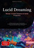 Lucid Dreaming: Master Control Dreams & Astral Projection (eBook, ePUB)
