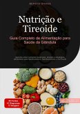 Nutrição e Tireoide: Guia Completo de Alimentação para Saúde da Glândula (eBook, ePUB)