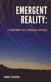 Emergent Reality: A Framework for a Conscious Universe (Emergent Consciousness, #1) (eBook, ePUB)